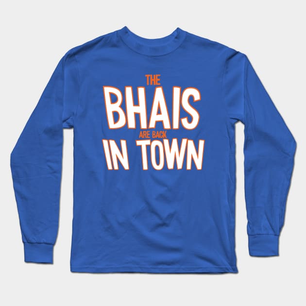 The Bhais Are Back In Town Long Sleeve T-Shirt by mbloomstine